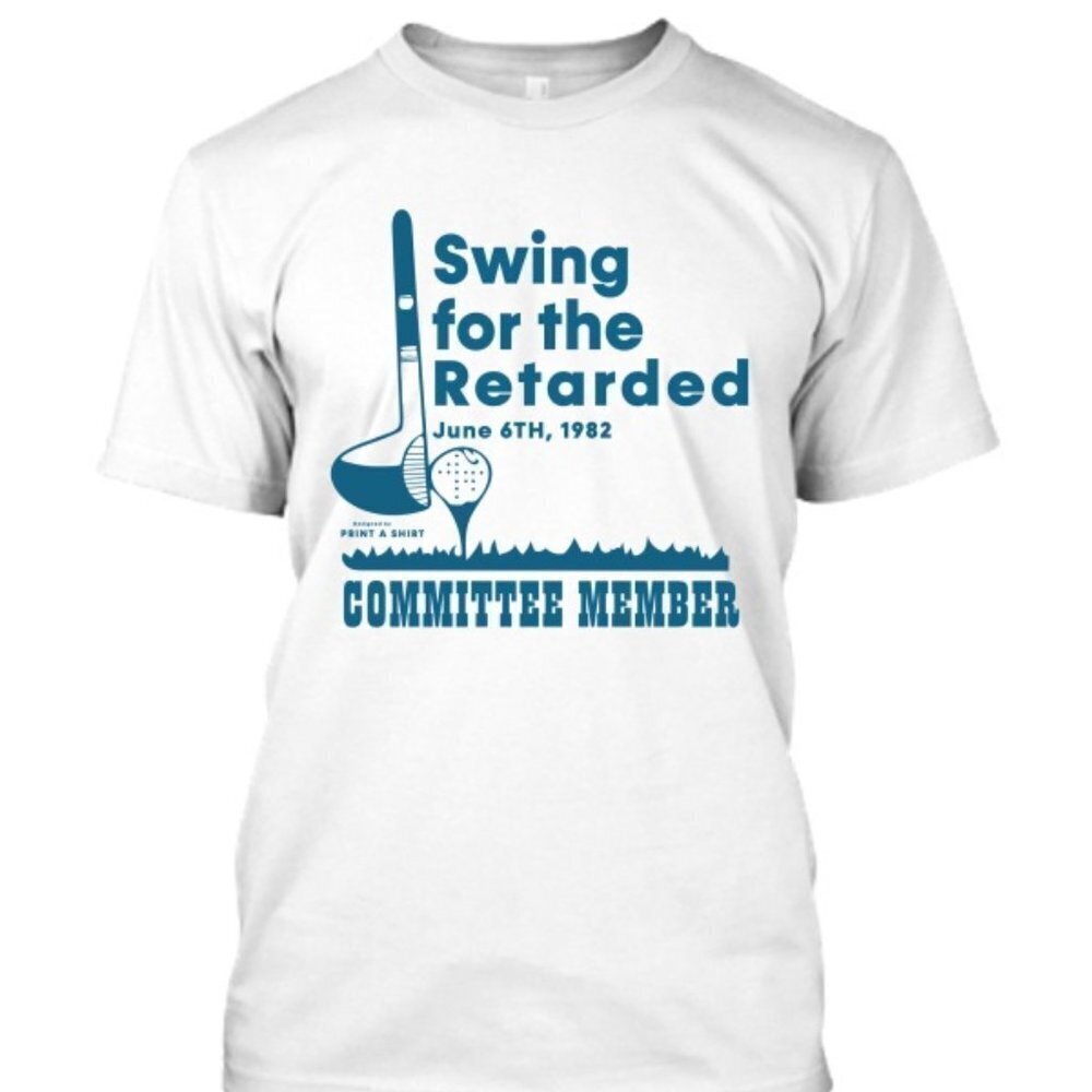 Swing For The Retarded Tshirt June 6Th 1982 Committee Member Shirt 1